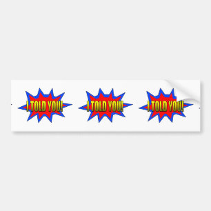 Ik heb je verteld bumpersticker