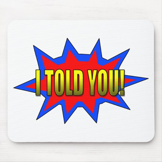 Ik heb je verteld muismat (Voorkant)