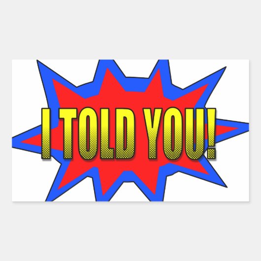 Ik heb je verteld rechthoekige sticker (Voorkant)