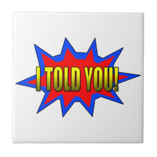 Ik heb je verteld tegeltje