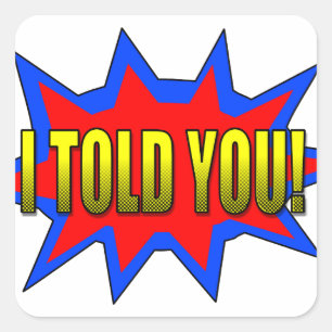 Ik heb je verteld vierkante sticker