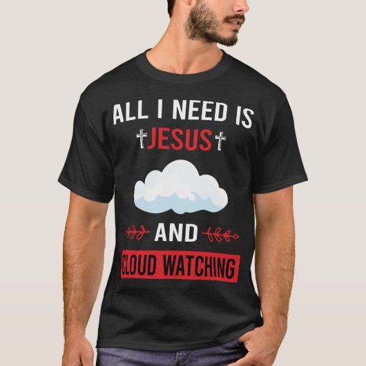 Ik heb Jesus Cloud Watching nodig T-shirt (Voorkant)