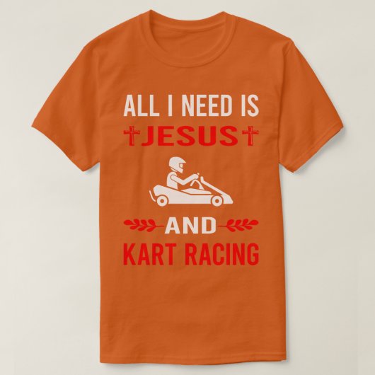 Ik heb Jesus en Kart Racing Karting Go Kart nodig T-shirt (Design voorkant)