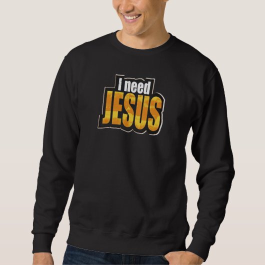 Ik heb JESUS nodig - Christelijk Trui (Voorkant)