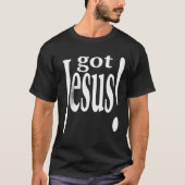 Ik heb Jezus!" Christelijk Faith Design T-shirt (Voorkant)