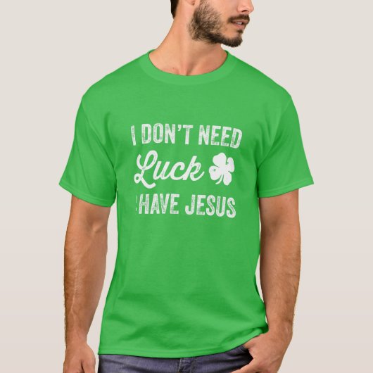 Ik heb Jezus Christelijk St Patric niet nodig T-shirt (Voorkant)