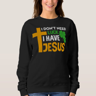 Ik heb Jezus Christelijk St Patric niet nodig Trui