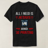 Ik heb Jezus en 3D printer nodig T-shirt (Design voorkant)