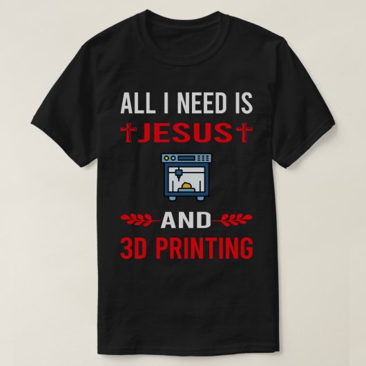 Ik heb Jezus en 3D printer nodig T-shirt (Design voorkant)