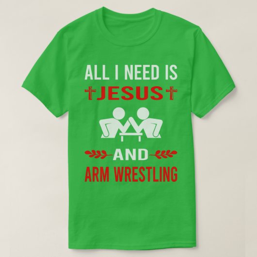 Ik heb Jezus en Arm Wrestling Armworstelaar nodig T-shirt (Design voorkant)