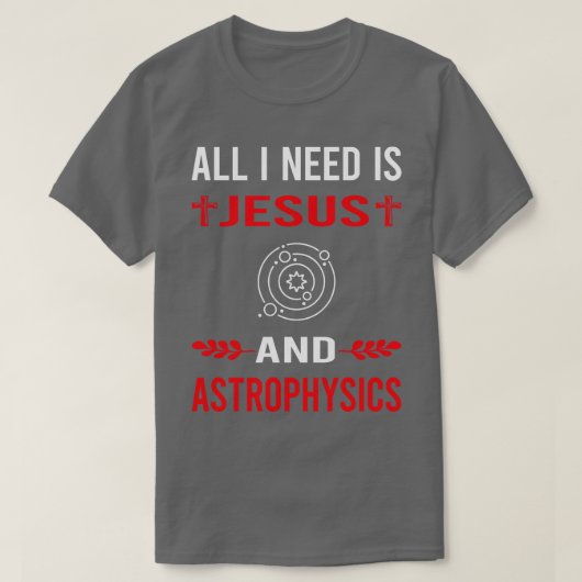Ik heb Jezus en astrofysicus nodig T-shirt (Design voorkant)