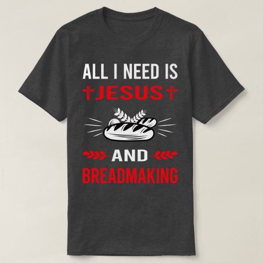 Ik heb Jezus en broodbakken nodig T-shirt (Design voorkant)