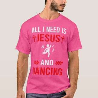 Ik heb Jezus en danser nodig T-shirt