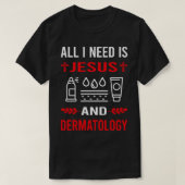 Ik heb Jezus en dermatoloog nodig T-shirt (Design voorkant)
