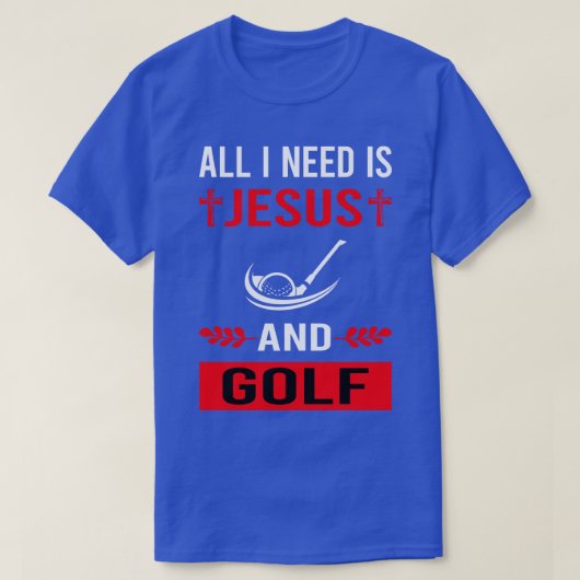 Ik heb Jezus en golf golfer nodig T-shirt (Design voorkant)