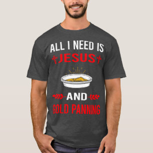 Ik heb Jezus en gouden panner nodig T-shirt