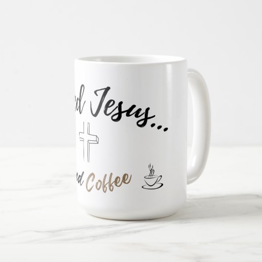 Ik heb Jezus en koffie grote mok nodig (Voorkant rechts)