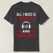 Ik heb Jezus en Trance muziek nodig T-shirt (Design voorkant)
