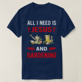 Ik heb Jezus en tuiniertuin nodig T-shirt (Design voorkant)