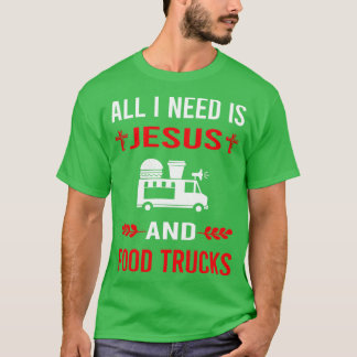 Ik heb Jezus en voedsel vrachtwagens nodig T-shirt