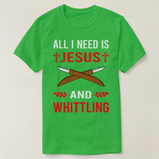 Ik heb Jezus en Whittling nodig T-shirt (Design voorkant)