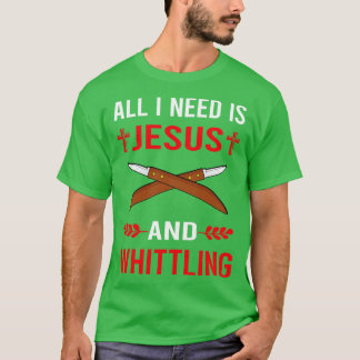 Ik heb Jezus en Whittling nodig T-shirt