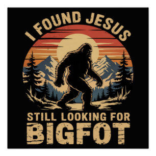 Ik heb Jezus gevonden en zoek nog steeds naar Bigf Perfect Poster