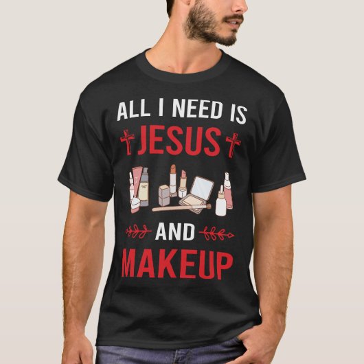 Ik heb Jezus make-up nodig T-shirt (Voorkant)