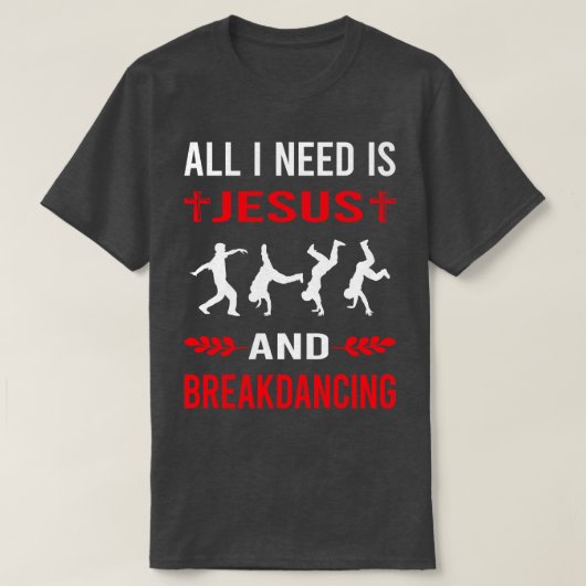Ik heb Jezus nodig en Breakdancing Breakdance Brea T-shirt (Design voorkant)