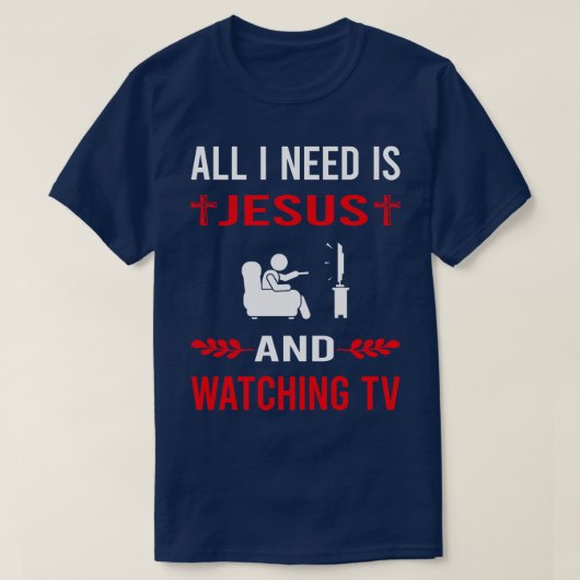 Ik heb Jezus nodig en tv kijken T-shirt (Design voorkant)