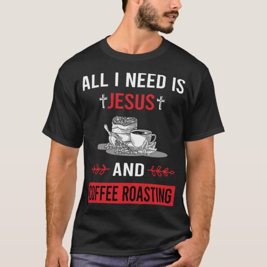 Ik heb Jezus nodig om koffie te branden T-shirt (Voorkant)