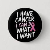 Ik heb kanker, ik kan doen wat ik wil ronde button 5,7 cm (Voorkant)