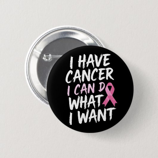Ik heb kanker, ik kan doen wat ik wil ronde button 5,7 cm (Voorkant /achterkant)