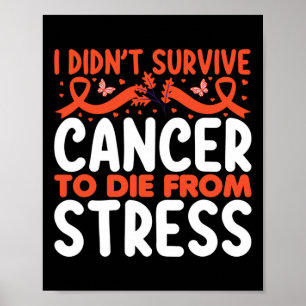 Ik heb kanker overleefd om niet aan stress te ster poster
