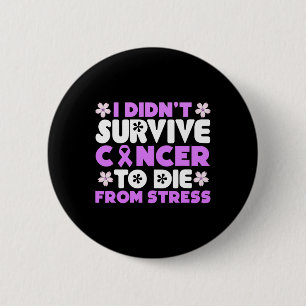 Ik heb kanker overleefd om niet aan stress te ster ronde button 5,7 cm