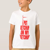 Ik heb ketchup op m'n ketchup gezet t-shirt (Voorkant)