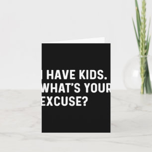 Ik heb Kinder Whats Your Excuse - Nieuwe moeder pa Kaart