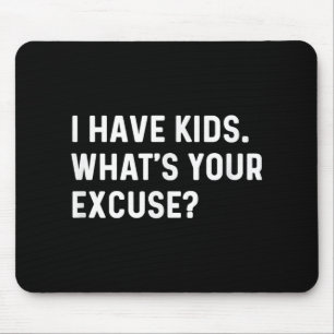 Ik heb Kinder Whats Your Excuse - Nieuwe moeder pa Muismat