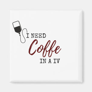 IK HEB KOFFIE NODIG IN EEN IV MAGNEET