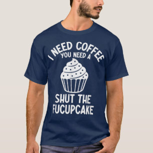 Ik heb koffie nodig... je moet de taart dicht houd t-shirt