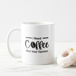 Ik heb koffie nodig, niet jouw mening - sarcastisc koffiemok