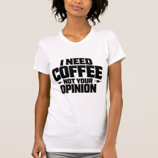 Ik heb koffie nodig, niet jouw mening typografie o t-shirt