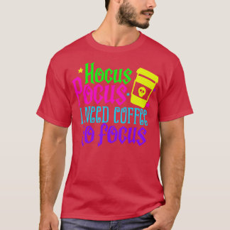 Ik heb koffie nodig om me te concentreren t-shirt