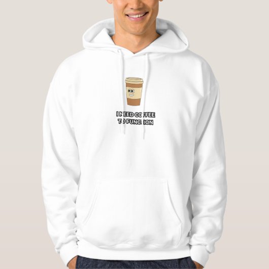 Ik heb koffie nodig om te functioneren Grappig T-s Hoodie (Voorkant)