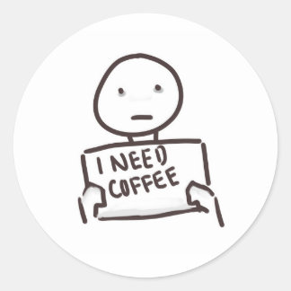 IK HEB KOFFIE NODIG!!!!!!!! RONDE STICKER