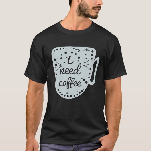 Ik heb koffie nodig t-shirt (Voorkant)