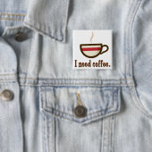 Ik heb koffie nodig. vierkante button 5,1 cm (In situ)