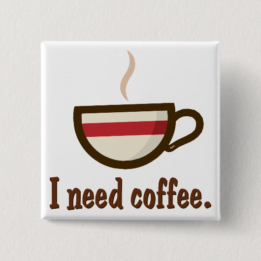 Ik heb koffie nodig. vierkante button 5,1 cm (Voorkant)