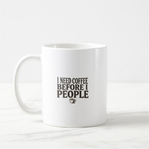 Ik heb koffie nodig voordat ik onder de mensen kom koffiemok