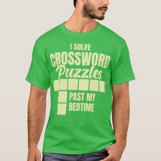 Ik heb kruiswoordpuzzels uit mijn slaaptijd opgelo t-shirt